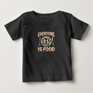 Everyone is food baby T-Shirt