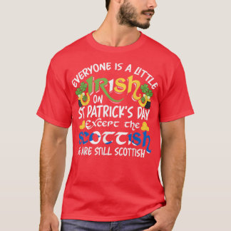 Everyone is Irish Ecept Scottish on St  T-Shirt