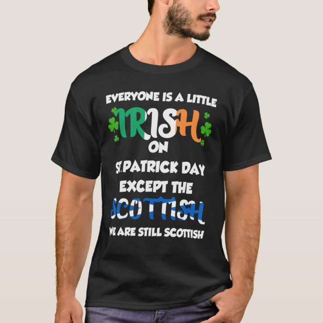 Everyone Is Irish Except Scottish On St Patrick S  T-Shirt (Front)