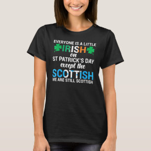 Everyone Is Irish Except Scottish On St Patrick S  T-Shirt