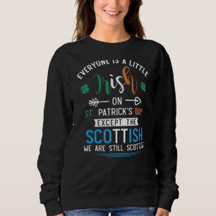 Everyone Is Irish Except Scottish On St Patrick's Sweatshirt