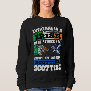 Everyone Is Irish Except Scottish On St Patrick's Sweatshirt