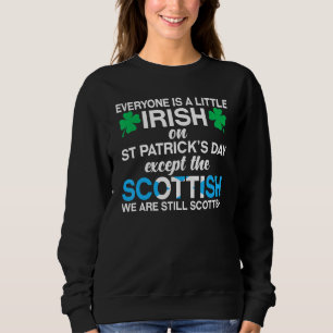 Everyone Is Irish Except Scottish on St Patrick's Sweatshirt