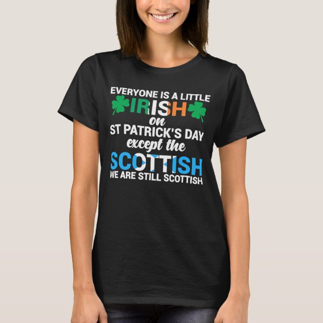 Everyone Is Irish Except Scottish On St Patrick's  T-Shirt (Front)