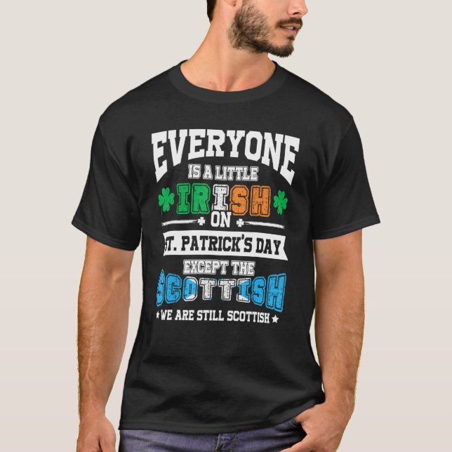 Everyone is Irish Except Scottish on St Patrick's  T-Shirt (Front)