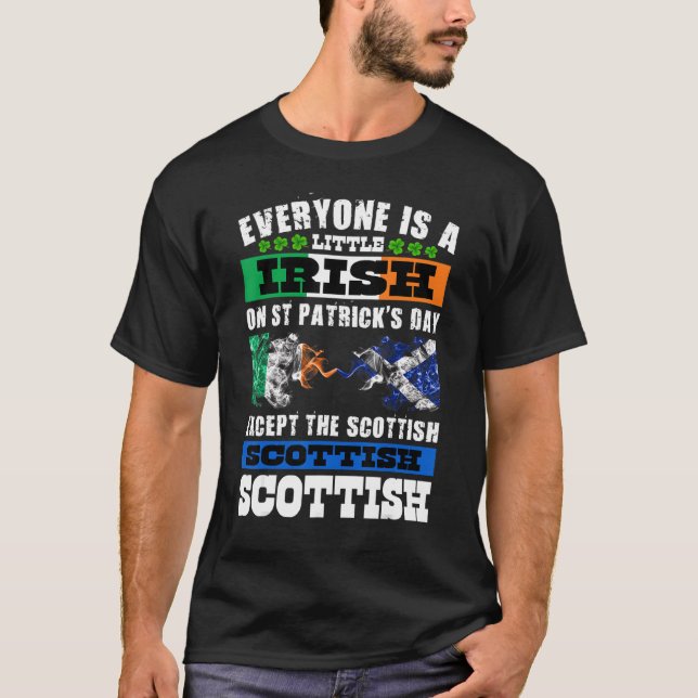 Everyone Is Irish Except Scottish On St  Patrick's T-Shirt (Front)