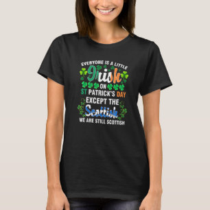 Everyone is Irish Except Scottish on St Patrick's T-Shirt