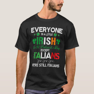Everyone Is Little Irish On S t Patrick Day Except T-Shirt