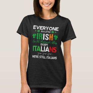 Everyone Is Little Irish On S t Patrick Day Except T-Shirt