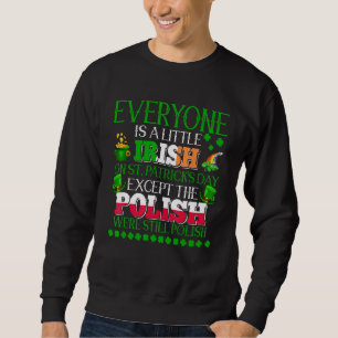 Everyone Is Little Irish On St. Patrick's Day Prou Sweatshirt