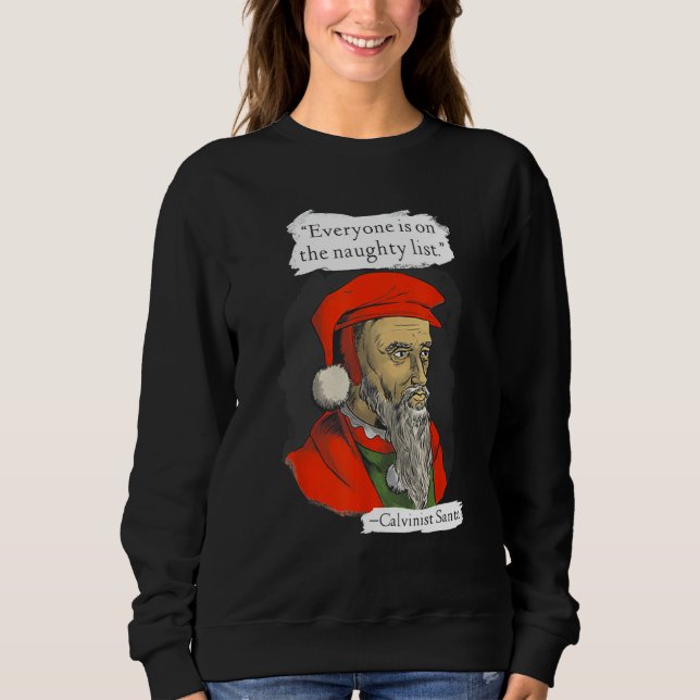 Everyone Is On The Naughty List Calvinist Santa Sweatshirt (Front)