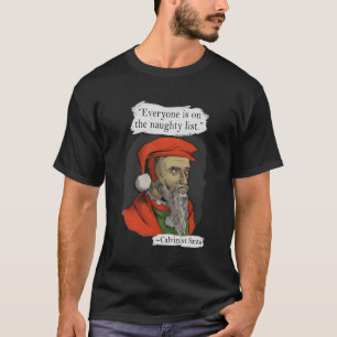 Everyone Is On The Naughty List Calvinist Santa T-Shirt