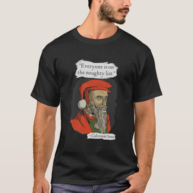 Everyone Is On The Naughty List Calvinist Santa T-Shirt (Front)