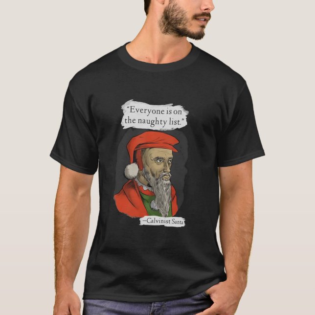 Everyone is on The Naughty List Calvinist Santa T-Shirt (Front)