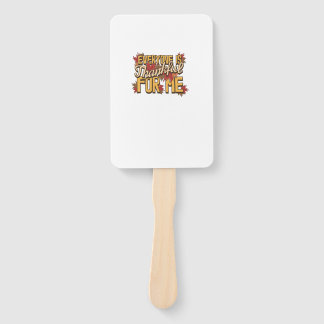 Everyone Is Thankful For Me Fall Leaves Funny Than Hand Fan