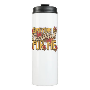 Everyone Is Thankful For Me Fall Leaves Funny Than Thermal Tumbler