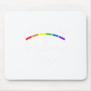 Everyone Is Welcome Here Bisexual Lesbian Gay Prid Mouse Pad