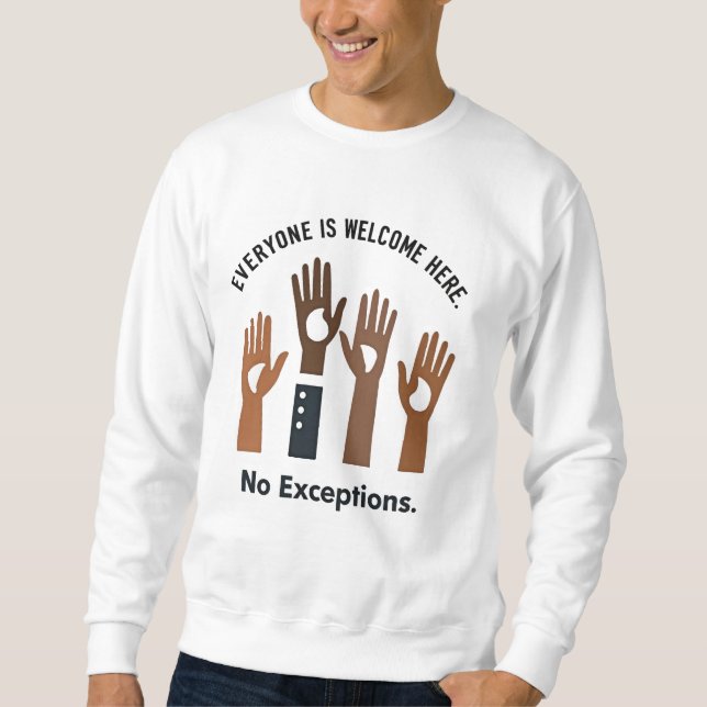 Everyone Is Welcome Here No Exceptions Sweatshirt (Front)