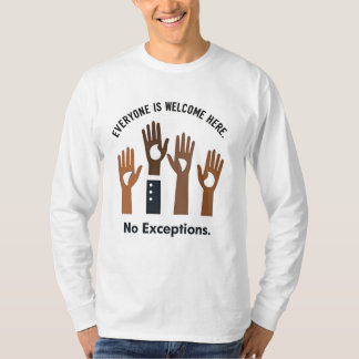 Everyone Is Welcome Here No Exceptions T-Shirt