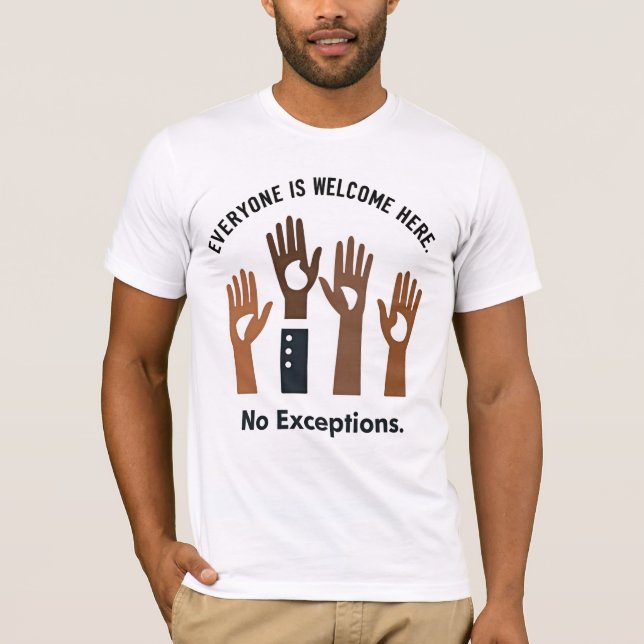Everyone Is Welcome Here No Exceptions T-Shirt (Front)
