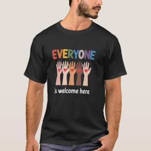 Everyone Is Welcome Here T-Shirt