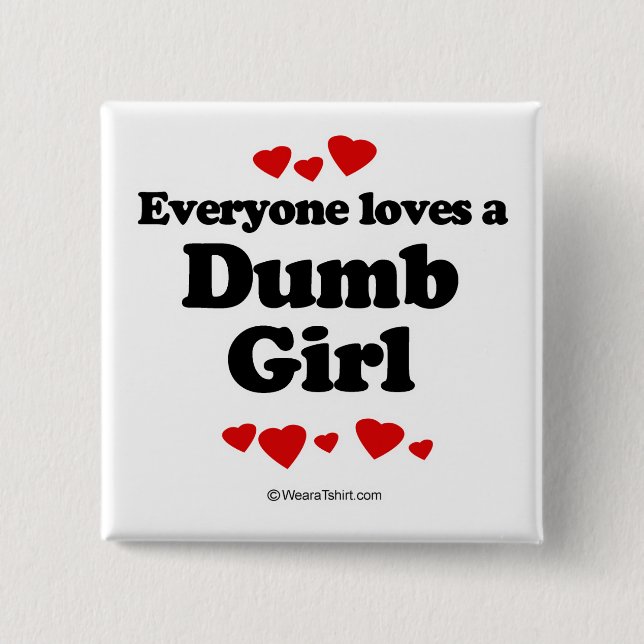 Everyone loves a Dumb girl 15 Cm Square Badge (Front)