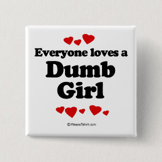 Everyone loves a Dumb girl 15 Cm Square Badge