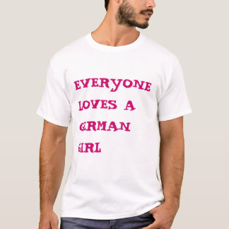 Everyone Loves A German Girl T-Shirt