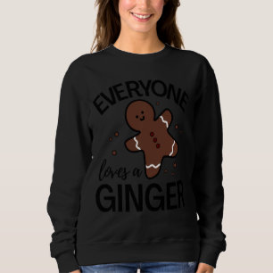 Everyone Loves A Ginger  Funny Cute  Gingerbread C Sweatshirt