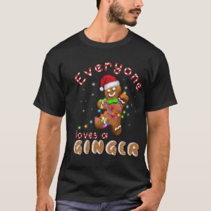 Everyone Loves A Ginger Funny Gingerbread Xmas T-Shirt