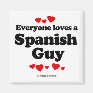 Everyone loves a Spanish guy Magnet