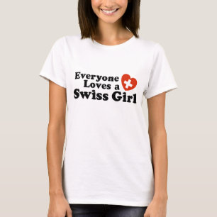 Everyone Loves a Swiss girl T-Shirt