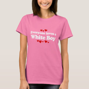 Everyone Loves a White Boy T-shirt