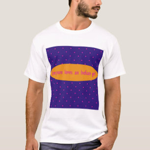 Everyone loves an Indian girl T-Shirt