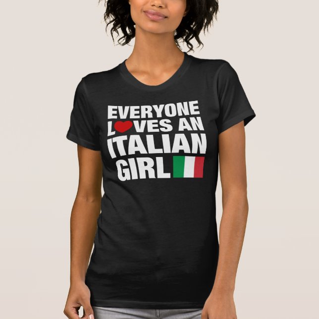 Everyone Loves An Italian Girl T-Shirt (Front)