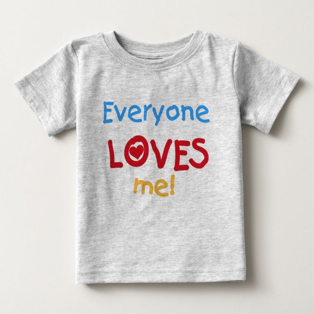 Everyone Loves Me Baby T-Shirt (Front)