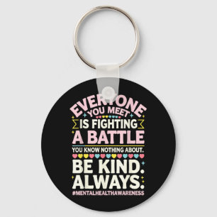 Everyone Meet Is Fighting A Battle Mental Health Key Ring
