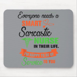 Everyone Needs A Smart Sarcastic Nurse In Life Mouse Pad
