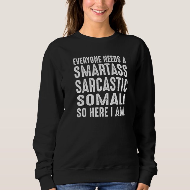 Everyone needs a Smartass Sarcastic Somali Sweatshirt (Front)