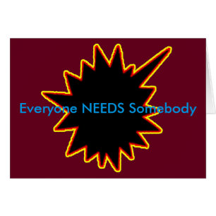 Everyone NEEDS Somebody jGibney The MUSEUM Zazzle