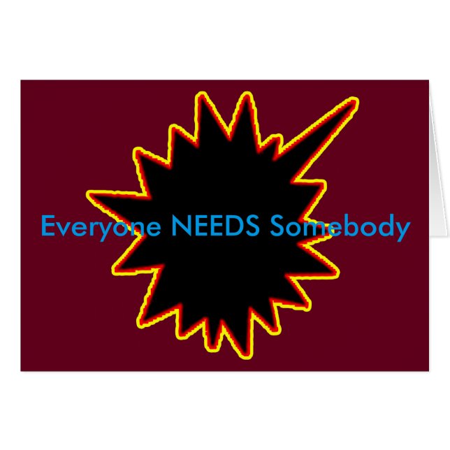 Everyone NEEDS Somebody jGibney The MUSEUM Zazzle (Front Horizontal)