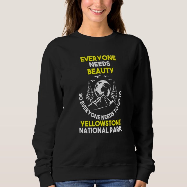 Everyone Needs Yellowstone Park Yellowstone Park Sweatshirt (Front)