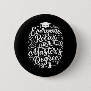 Everyone Relax Have A Masters Degree Funny 6 Cm Round Badge
