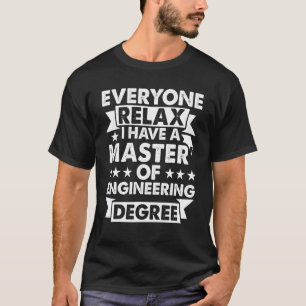 Everyone Relax I Have A Degree Master Of Enginee T-Shirt