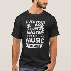 Everyone Relax I Have A Degree  Master Of Music T-Shirt