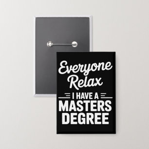 Everyone Relax I Have A Master Degree Masters 