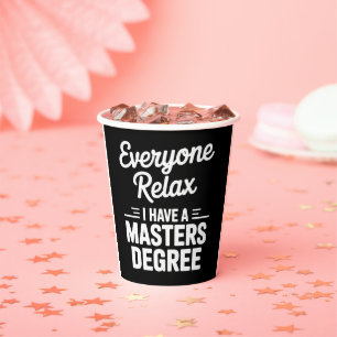 Everyone Relax I Have A Master Degree Masters  Paper Cups