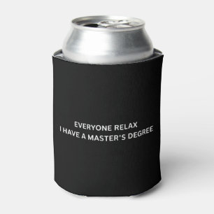 Everyone Relax I Have A Masters Degree Graduation  Can Cooler