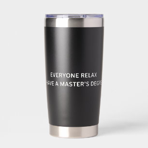Everyone Relax I Have A Masters Degree Graduation  Insulated Tumbler
