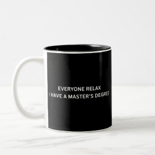 Everyone Relax I Have A Masters Degree Graduation Two-Tone Coffee Mug